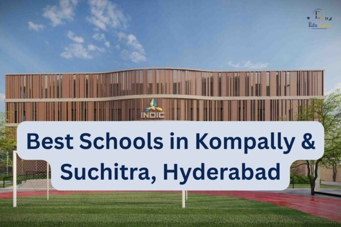 Best Schools in Kompally & Suchitra, Hyderabad